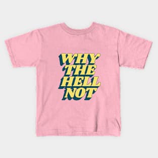 Why The Hell Not Kids T-Shirt